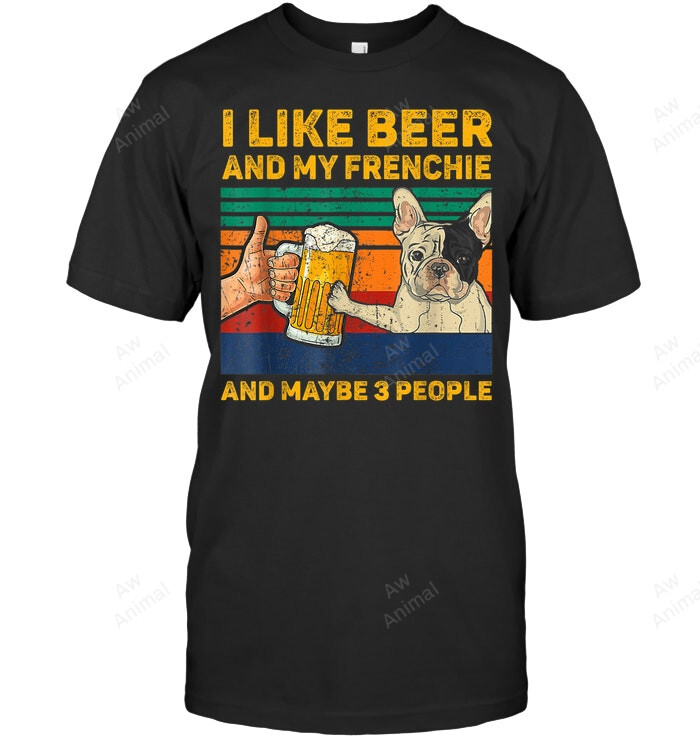 I Like Beer And My Frenchie French Bulldog Dog Sweatshirt Hoodie Long Sleeve Men Women T-Shirt