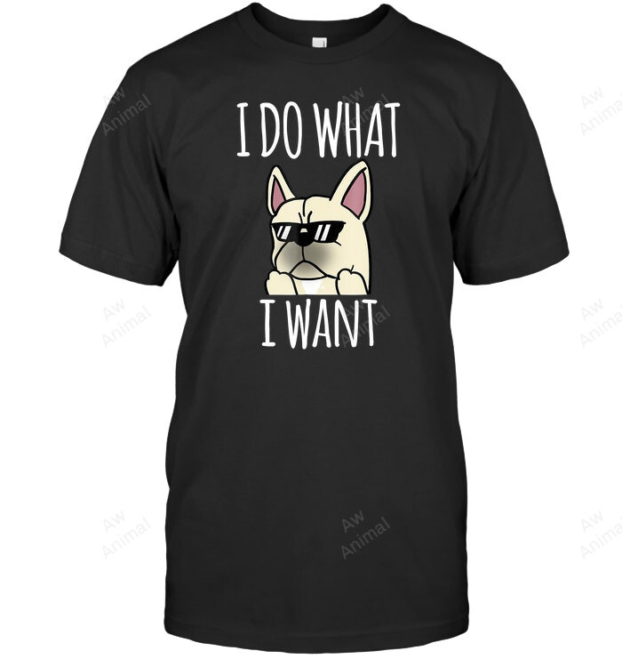 Cream French Bulldog I Do What I Want Sweatshirt Hoodie Long Sleeve Men Women T-Shirt