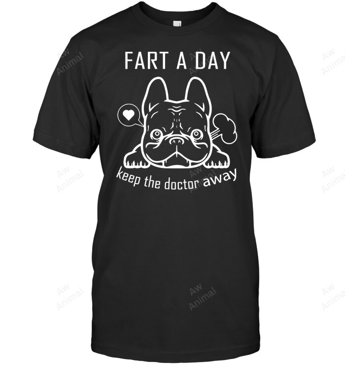 Fart A Day Keep The Doctor Away Funny Frenchie Sweatshirt Hoodie Long Sleeve Men Women T-Shirt
