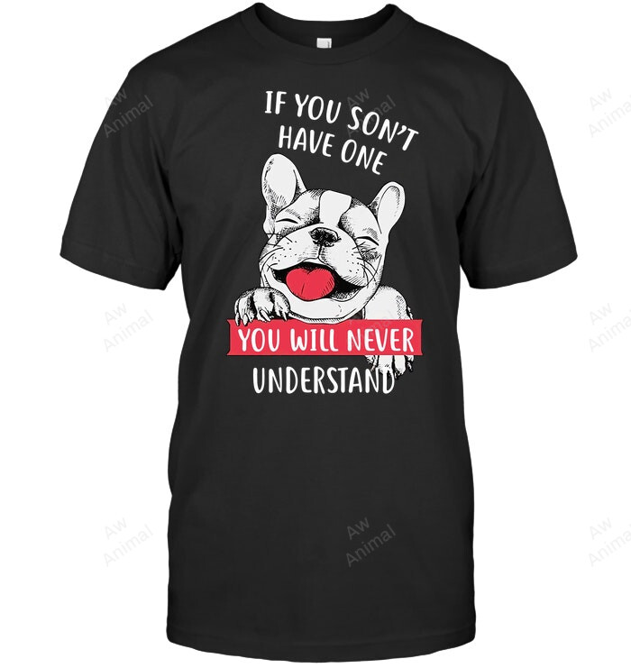 If You Don't Have One You Will Nver Understand Sweatshirt Hoodie Long Sleeve Men Women T-Shirt