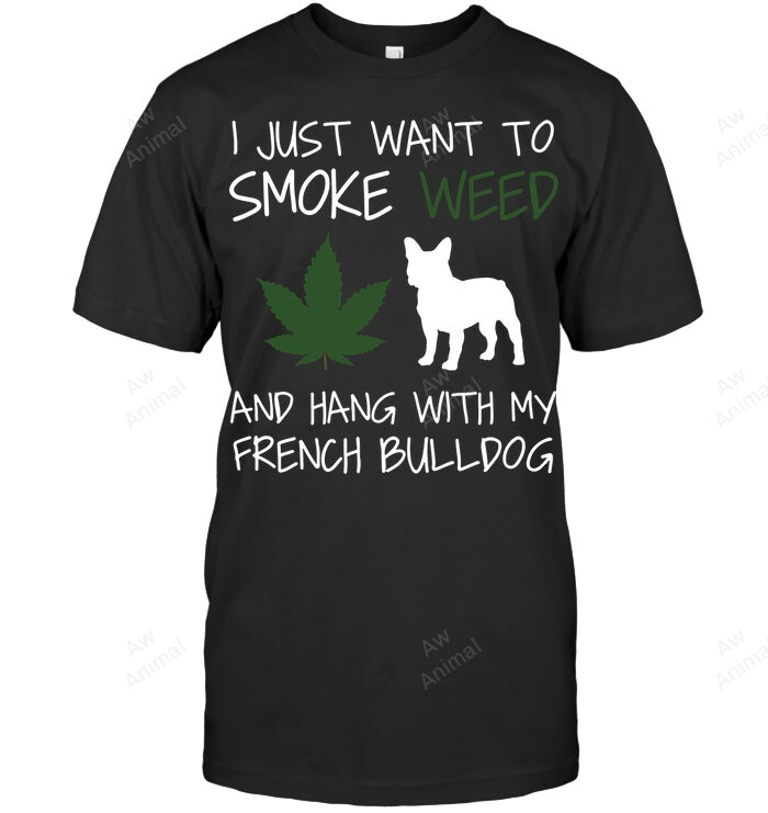 Frenchie With Smoke Weed And Hang With My Frenchie Frenchbulldog Pet Sweatshirt Hoodie Long Sleeve Men Women T-Shirt