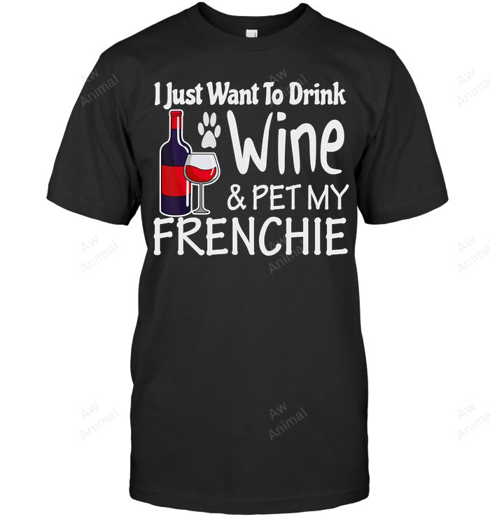 Frenchie Just Want To Drink Wine Pet My French Bulldog Sweatshirt Hoodie Long Sleeve Men Women T-Shirt