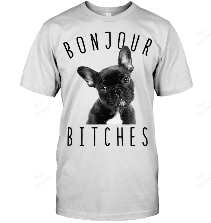 Bonjour Bitches Funny French Bulldog Dog Lover Sweatshirt Hoodie Long Sleeve Men Women T-Shirt