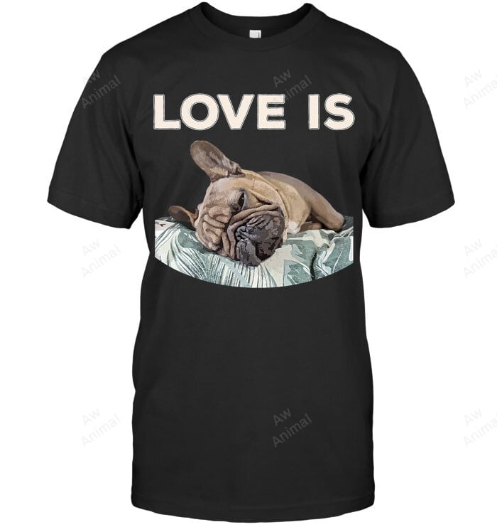 Cute Love Is Frenchie Great French Bully Owners Idea Sweatshirt Hoodie Long Sleeve Men Women T-Shirt