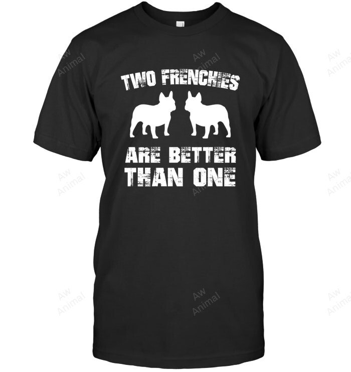 Two Frenchies Are Better Than One Sweatshirt Hoodie Long Sleeve Men Women T-Shirt