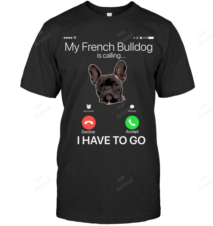 My Frenchie Is Calling I Have To Go Sweatshirt Hoodie Long Sleeve Men Women T-Shirt