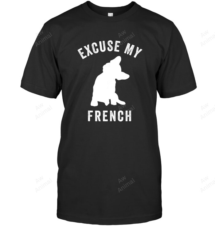 Excuse My French Funny French Bulldog Lover Frenchie French Bulldog Sweatshirt Hoodie Long Sleeve Men Women T-Shirt
