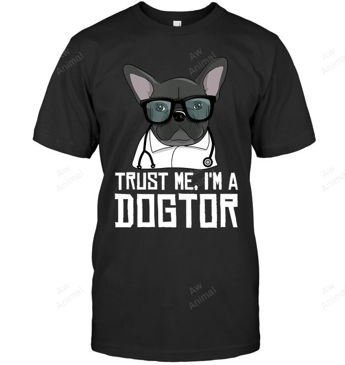 Trust Me I'm A Dogtor French Bulldog Doctor Sweatshirt Hoodie Long Sleeve Men Women T-Shirt