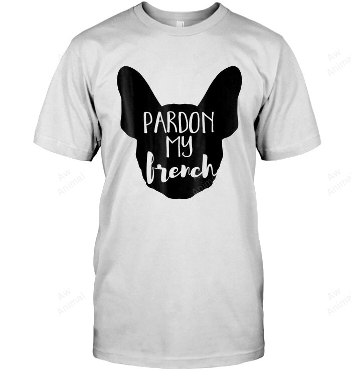 Frenchie Pardon My French Funny Animal Dog Lover Sweatshirt Hoodie Long Sleeve Men Women T-Shirt