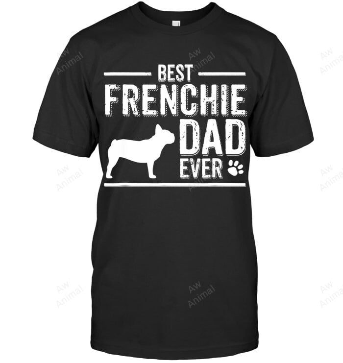 French Bulldog Dad Best Dog Owner Ever Men Sweatshirt Hoodie Long Sleeve T-Shirt