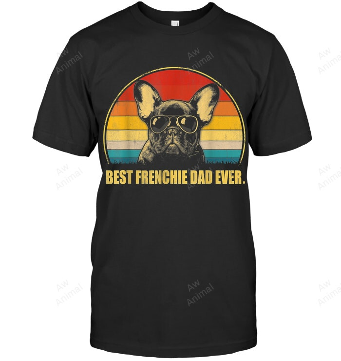Best Frenchie Dad Ever Men Sweatshirt Hoodie Long Sleeve T-Shirt