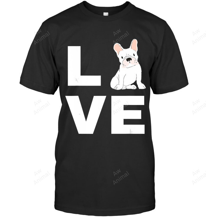 I Love My Frenchie French Bulldog Dog Lover Sweatshirt Hoodie Long Sleeve Men Women T-Shirt
