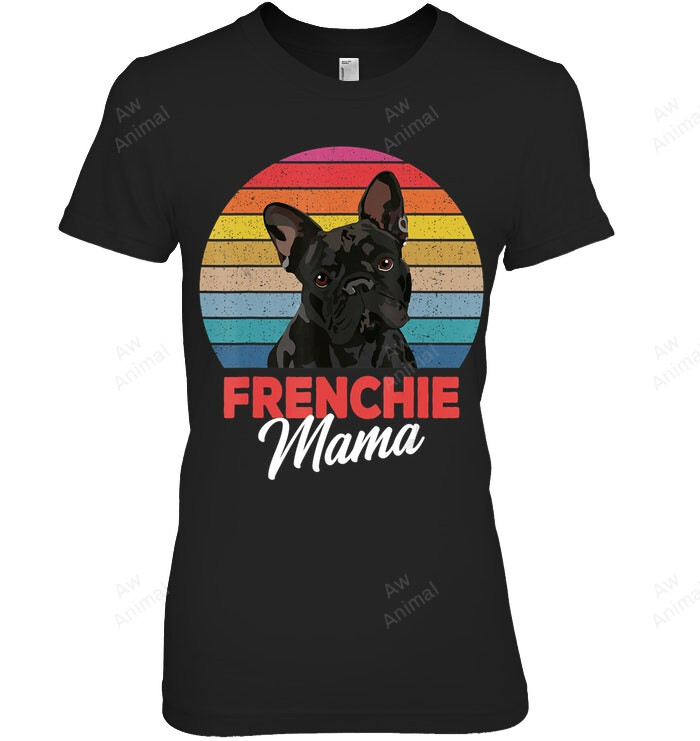 Frenchie Mama Cute French Bulldog Dog Mom Women Sweatshirt Hoodie Long Sleeve T-Shirt