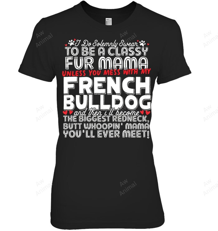 A Classy Fur Mama Unless You Mess With My French Bulldog Women Sweatshirt Hoodie Long Sleeve T-Shirt