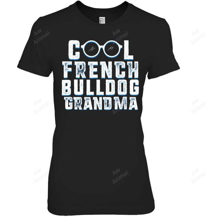 Cool French Bulldog Grandma Women Sweatshirt Hoodie Long Sleeve T-Shirt