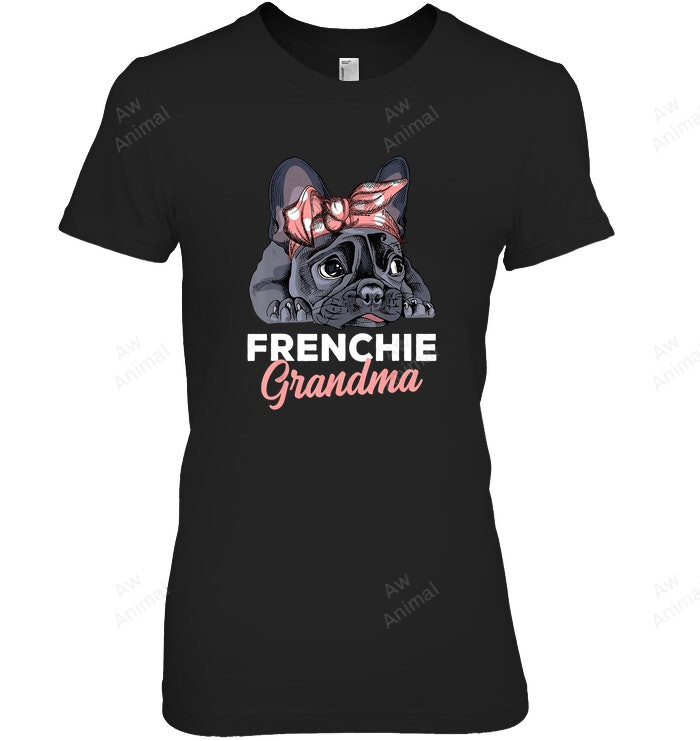 French Bulldog Grandma Frenchie Dog Funny Women Sweatshirt Hoodie Long Sleeve T-Shirt