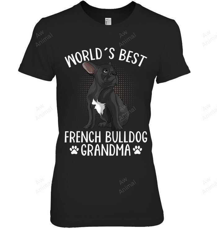 World's Best French Bulldog Grandma Funny Frenchie Dog Lover Women Sweatshirt Hoodie Long Sleeve T-Shirt