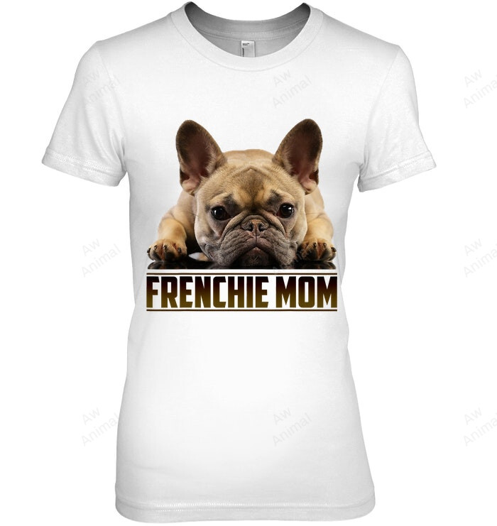 Frenchie Mom Mother's Day For French Bulldog Mom Women Sweatshirt Hoodie Long Sleeve T-Shirt