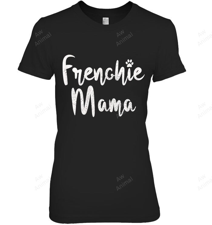 Frenchie Mama French Bulldog Mom Dog Paw Funny Cute Women Sweatshirt Hoodie Long Sleeve T-Shirt