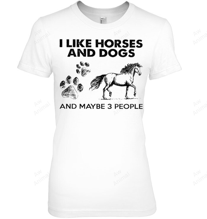 I Like Horses And Dogs And Maybe 3 People Women Sweatshirt Hoodie Long Sleeve T-Shirt