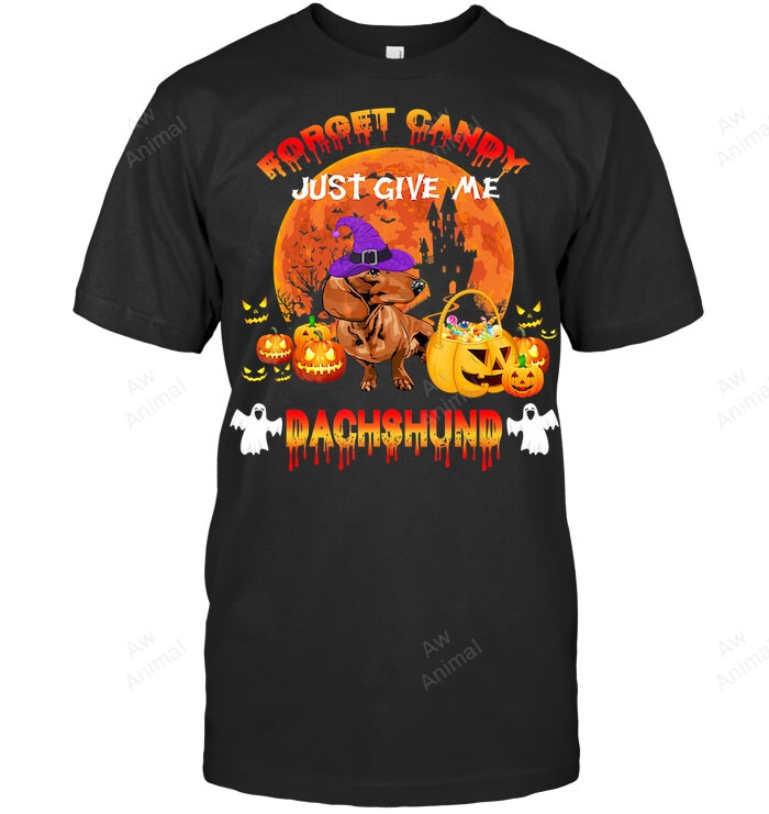 Forget Candy Just Give Me Dachshund Halloween Sweatshirt Hoodie Long Sleeve Men Women T-Shirt