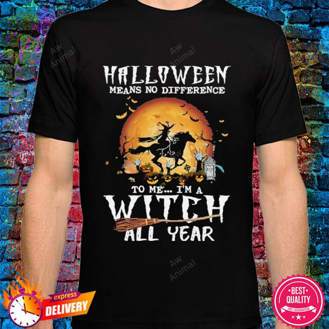 Witch Rides Horses Halloween Means No Difference To Me I'm A Witch All Year