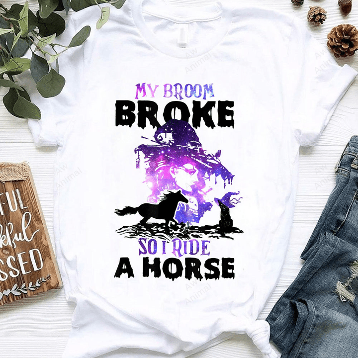 My Broom Broke So I Ride A Horse
