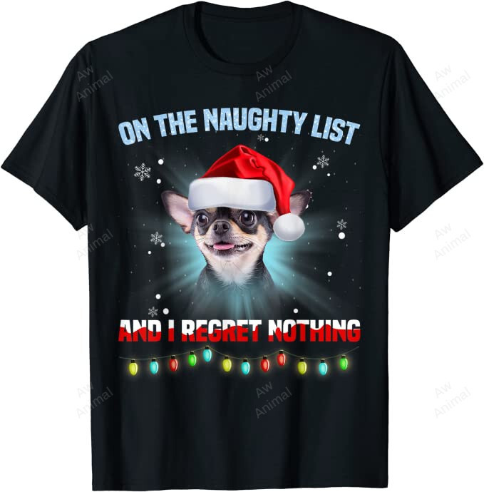 On The Naughty List And I Regret Nothing Chihuahua Christmas