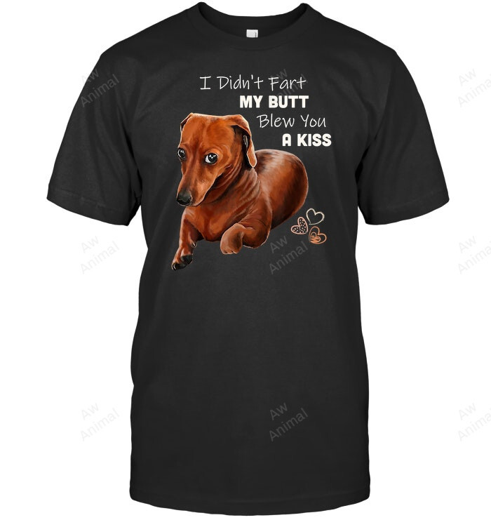 Funny Dachshund I Din't Fart My Butt Blew You A Kiss