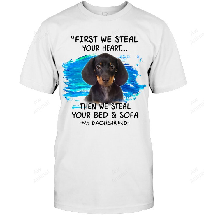 Dachshund First We Steal Your Heart Then Bed And Sofa