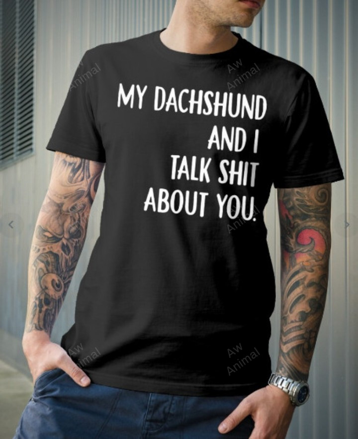 My Dachshund And I Talk Shit About You