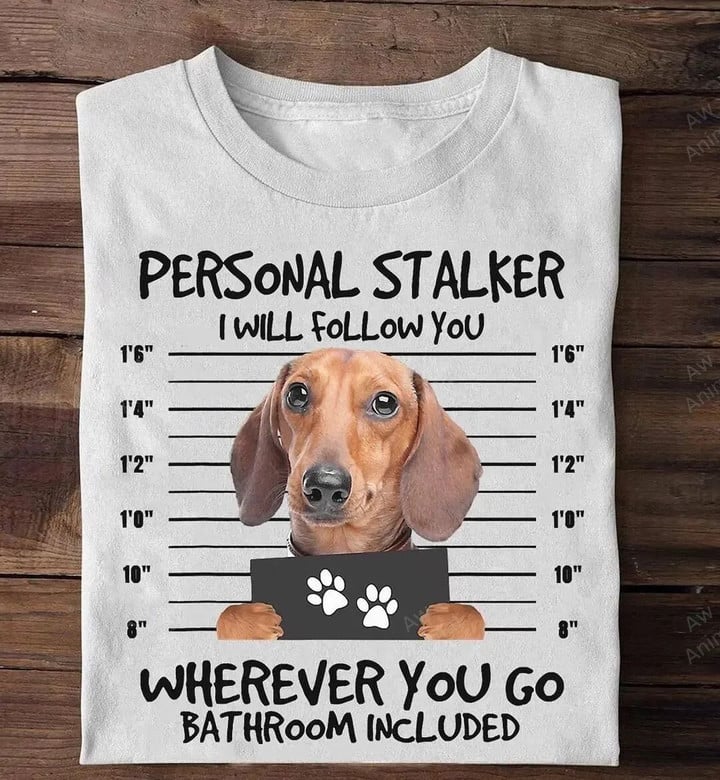 Personal Stalker I Will Follow You Funny Dachshund