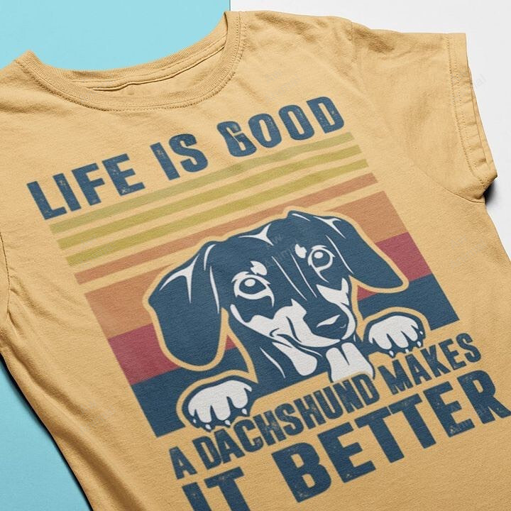 Life Is Good A Dachshund Makes It Better
