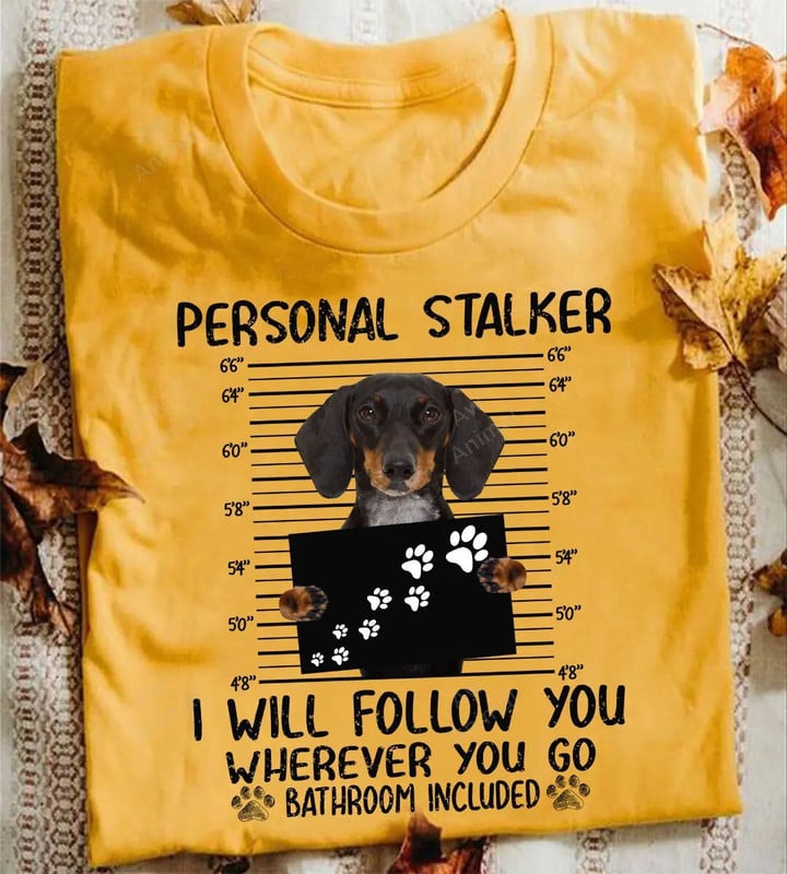 Funny Dachshund Personal Stalker I Will Follow You