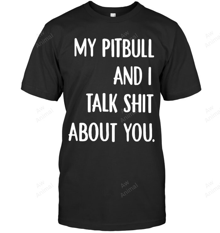 My Pitbull And I Talk Shit About You