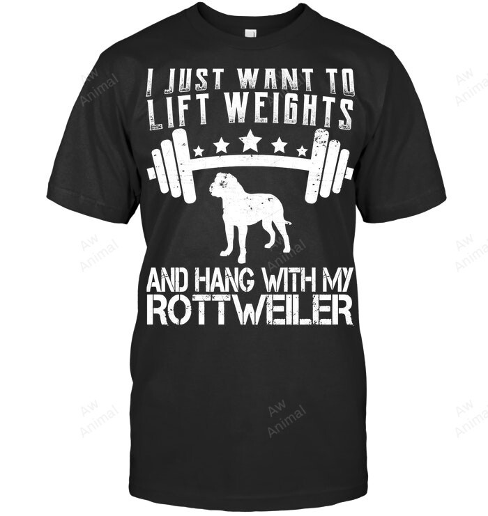 I Just Want To Lift Weights And Hang With My Rottweiler