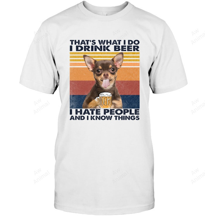 Chihuahua I Drink Beer I Hate People And I Know Things