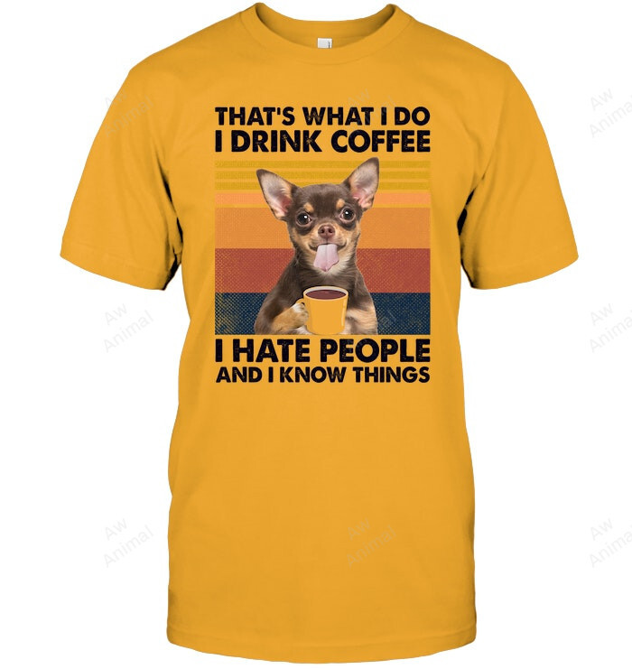 Chihuahua I Drink Coffee I Hate People And I Know Things