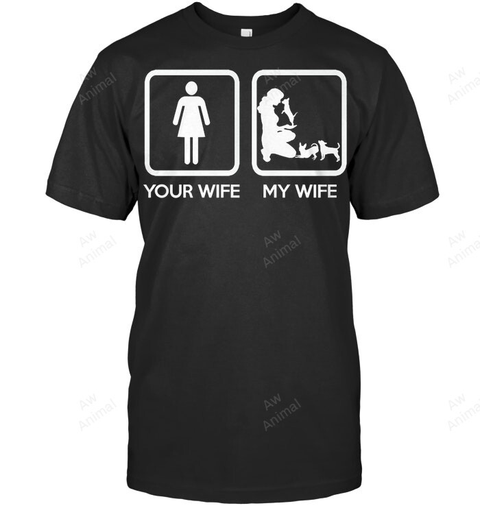 Funny Chihuahua Your Wife My Wife