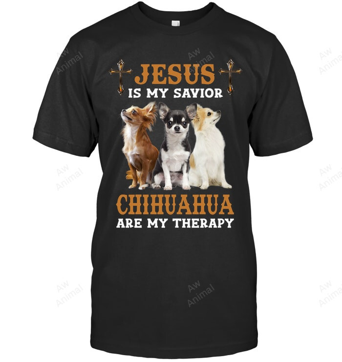 Chihuahua Jesus Is My Savior Chihuahua Are My Therapy