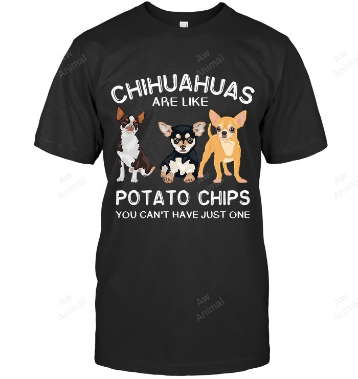 Funny Chihuahuas Are Like Potato Chips You Cant Have Just One