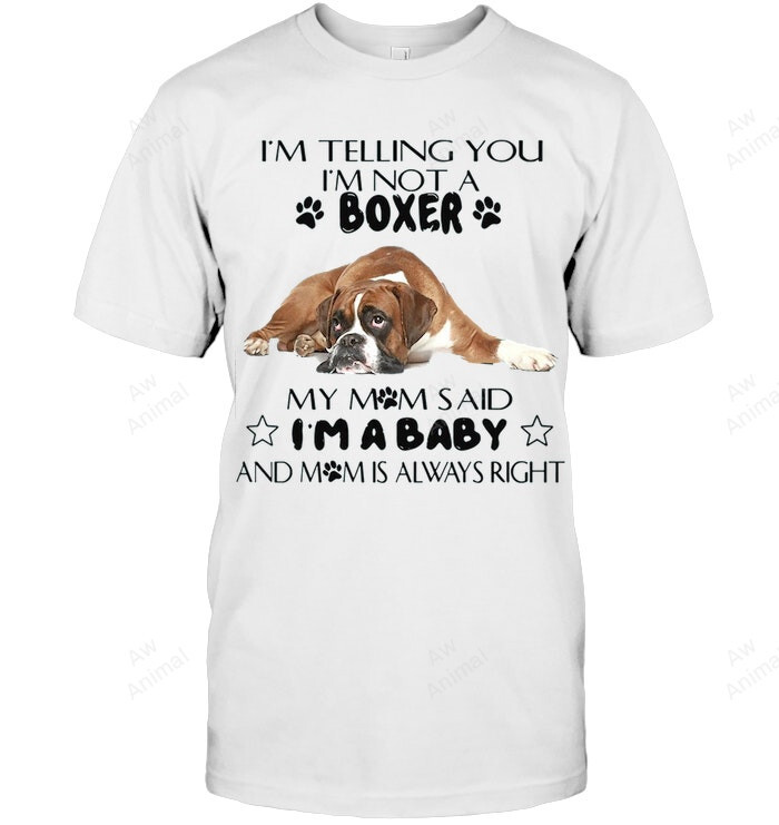 Im Telling You Im Not Boxer My Mom Said Im Baby And Mom Is Always Right