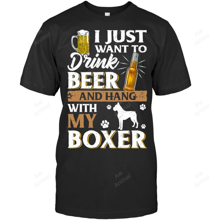 I Just Want To Drink Beer And Hang With My Boxer