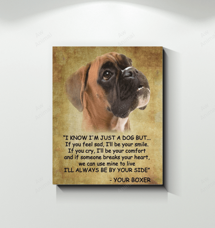 Boxer Canvas I Know I Am Just A Dog I Am Your Boxer