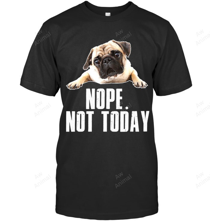 Nope Dog Not Today Pug For Mom Kids Dad