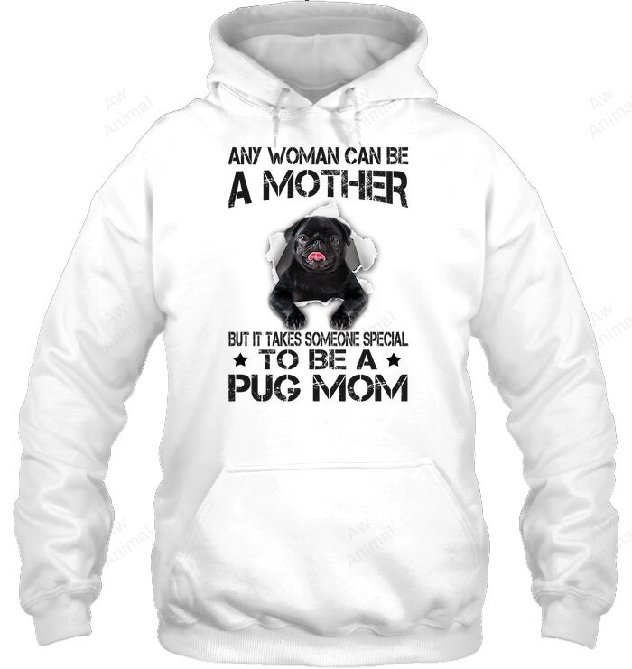 Any Woman Can Be Mother But It Takes Someone Special To Be Pug Mom