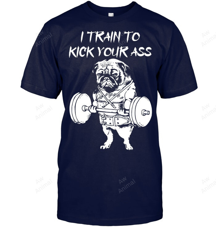 Pug Dog I Train To Kick Your Ass