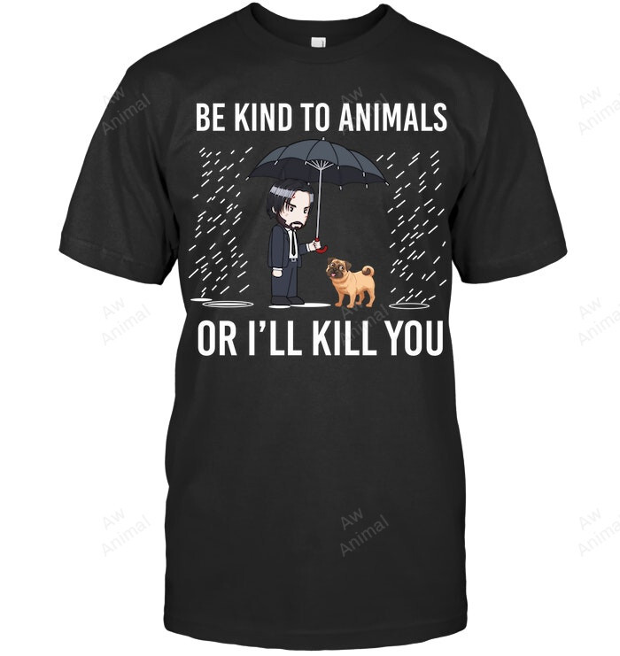 Pug Be Kind To Animals Or Ill Kill You Funny