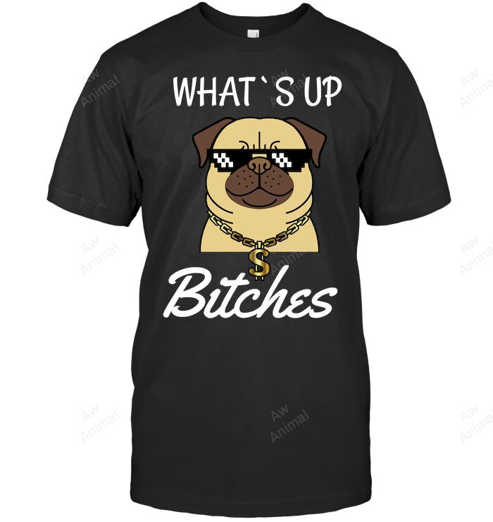 Pug Whats Up Bitches