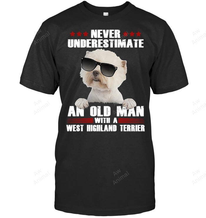 Never Understimate An Old Man With West Highland Terrier